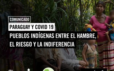 Paraguay y COVID 19: Pueblos Indígenas entre el hambre, el  riesgo y la indiferencia.